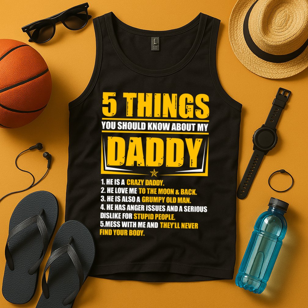 Five Things You Should Know About My Daddy Father's Day Tank Top