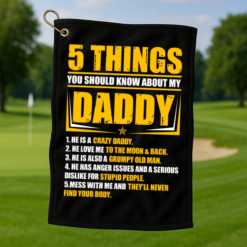 Five Things You Should Know About My Daddy Father's Day Golf Towel