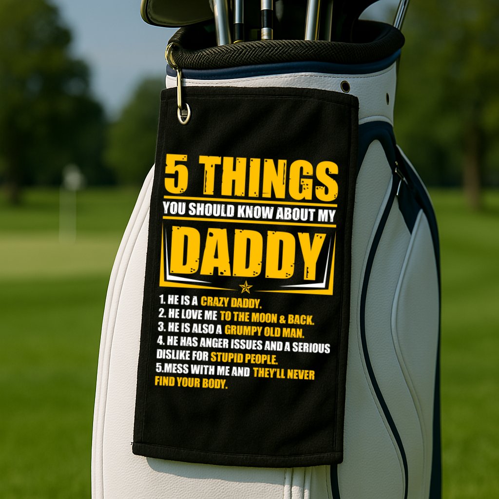Five Things You Should Know About My Daddy Father's Day Golf Towel