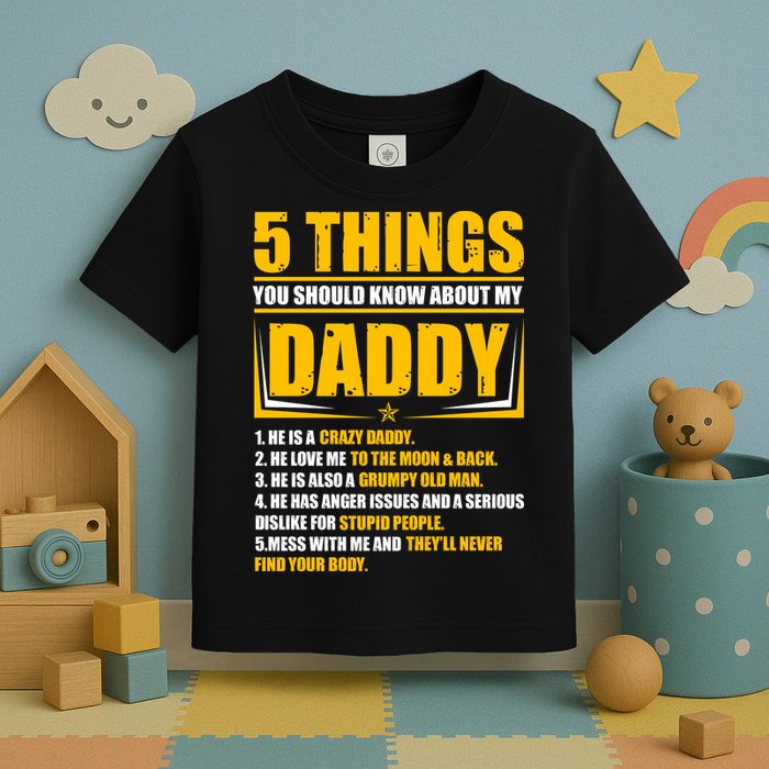 Five Things You Should Know About My Daddy Father's Day Toddler T-Shirt