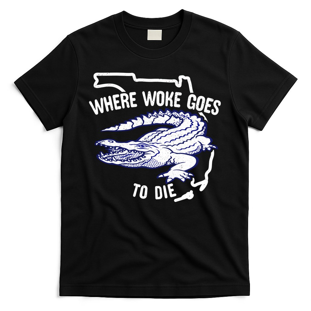 Florida Is Where Woke Goes To Die DeSantis Florida Funny T-Shirt