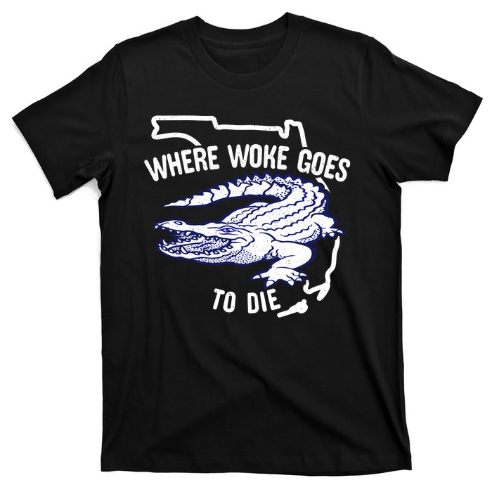 Florida Is Where Woke Goes To Die DeSantis Florida Funny T-Shirt