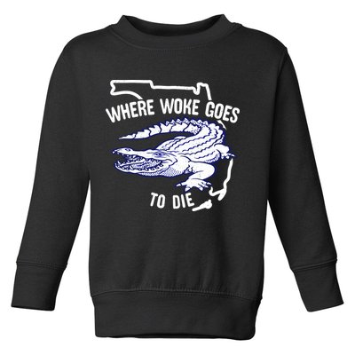 Florida Is Where Woke Goes To Die DeSantis Florida Funny Toddler Sweatshirt