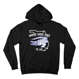 Florida Is Where Woke Goes To Die DeSantis Florida Funny Tall Hoodie