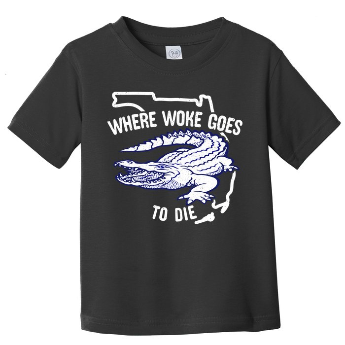 Florida Is Where Woke Goes To Die DeSantis Florida Funny Toddler T-Shirt