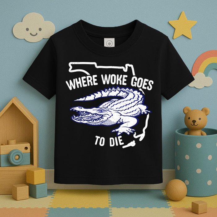 Florida Is Where Woke Goes To Die DeSantis Florida Funny Toddler T-Shirt