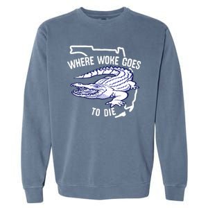 Florida Is Where Woke Goes To Die DeSantis Florida Funny Garment-Dyed Sweatshirt