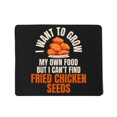 Funny I Want To Grow Fried Chicken Seeds Hilarious Fast Food Mousepad