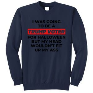 Funny I Was Going To Be A Trump Voter For Halloween But.. Tall Sweatshirt