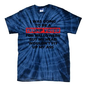 Funny I Was Going To Be A Trump Voter For Halloween But.. Tie-Dye T-Shirt