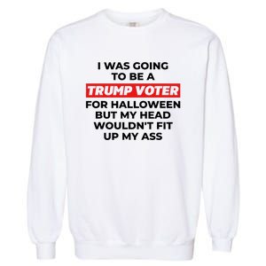 Funny I Was Going To Be A Trump Voter For Halloween But.. Garment-Dyed Sweatshirt