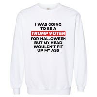 Funny I Was Going To Be A Trump Voter For Halloween But.. Garment-Dyed Sweatshirt