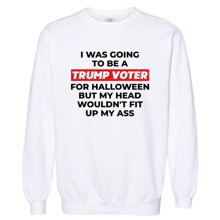 Funny I Was Going To Be A Trump Voter For Halloween But.. Garment-Dyed Sweatshirt