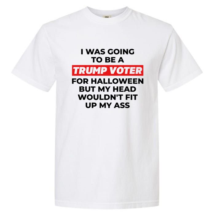 Funny I Was Going To Be A Trump Voter For Halloween But.. Garment-Dyed Heavyweight T-Shirt