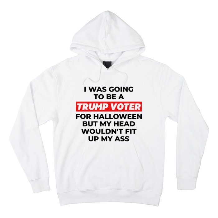 Funny I Was Going To Be A Trump Voter For Halloween But.. Hoodie