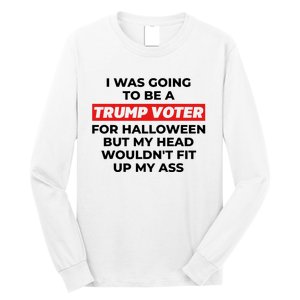 Funny I Was Going To Be A Trump Voter For Halloween But.. Long Sleeve Shirt