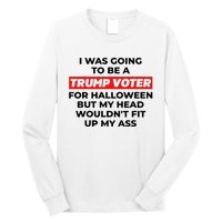 Funny I Was Going To Be A Trump Voter For Halloween But.. Long Sleeve Shirt