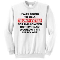 Funny I Was Going To Be A Trump Voter For Halloween But.. Sweatshirt