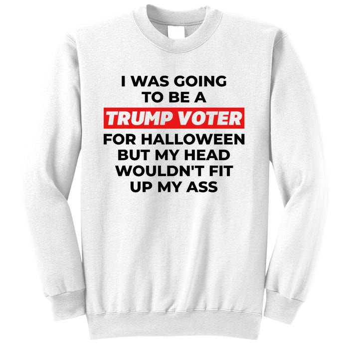 Funny I Was Going To Be A Trump Voter For Halloween But.. Sweatshirt