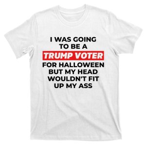 Funny I Was Going To Be A Trump Voter For Halloween But.. T-Shirt