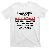 Funny I Was Going To Be A Trump Voter For Halloween But.. T-Shirt