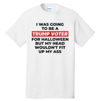 Funny I Was Going To Be A Trump Voter For Halloween But.. Tall T-Shirt