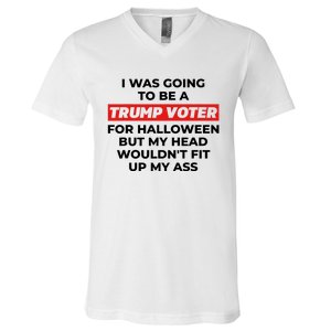 Funny I Was Going To Be A Trump Voter For Halloween But.. V-Neck T-Shirt