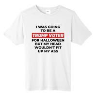 Funny I Was Going To Be A Trump Voter For Halloween But.. Tall Fusion ChromaSoft Performance T-Shirt