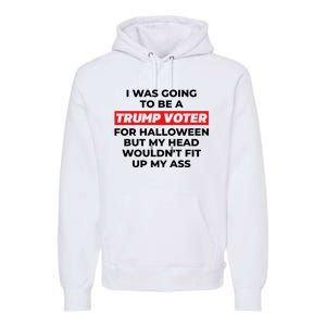 Funny I Was Going To Be A Trump Voter For Halloween But.. Premium Hoodie