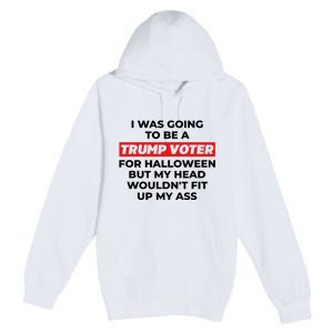 Funny I Was Going To Be A Trump Voter For Halloween But.. Premium Pullover Hoodie