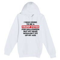 Funny I Was Going To Be A Trump Voter For Halloween But.. Premium Pullover Hoodie