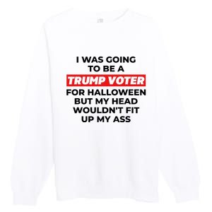 Funny I Was Going To Be A Trump Voter For Halloween But.. Premium Crewneck Sweatshirt