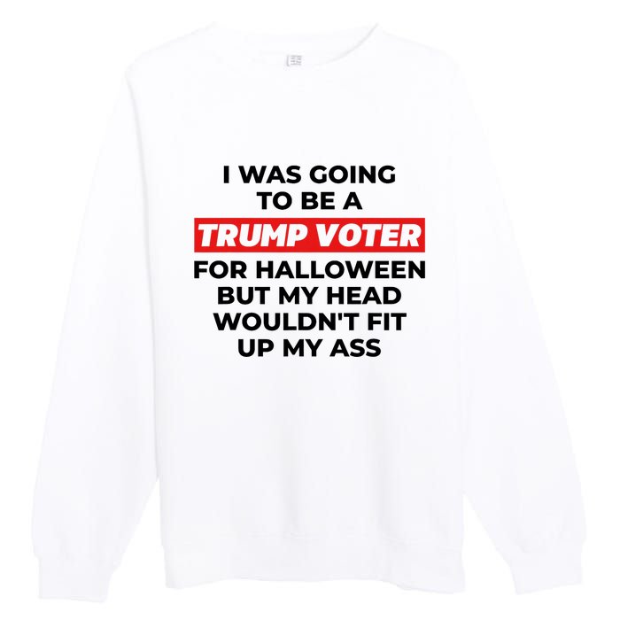 Funny I Was Going To Be A Trump Voter For Halloween But.. Premium Crewneck Sweatshirt