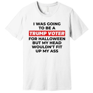 Funny I Was Going To Be A Trump Voter For Halloween But.. Premium T-Shirt