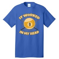 Funny It Worked At My Head Bad Shot 9 Ball Billiards Meaningful Gift Tall T-Shirt