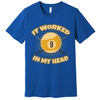 Funny It Worked At My Head Bad Shot 9 Ball Billiards Meaningful Gift Premium T-Shirt