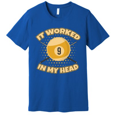 Funny It Worked At My Head Bad Shot 9 Ball Billiards Meaningful Gift Premium T-Shirt