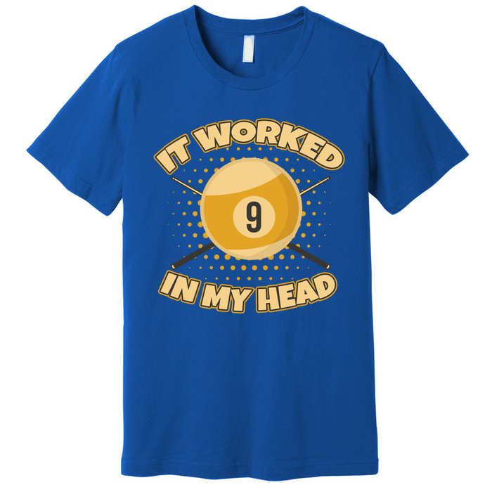 Funny It Worked At My Head Bad Shot 9 Ball Billiards Meaningful Gift Premium T-Shirt