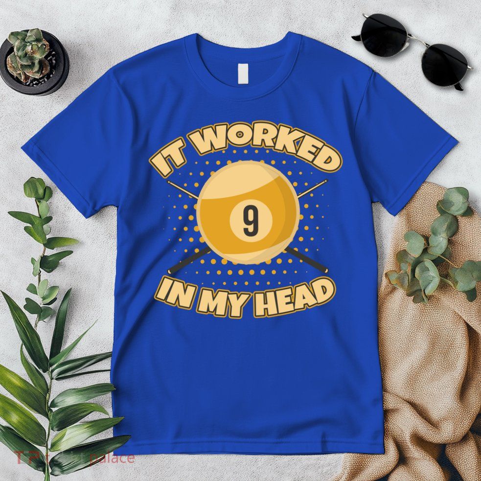 Funny It Worked At My Head Bad Shot 9 Ball Billiards Meaningful Gift Premium T-Shirt