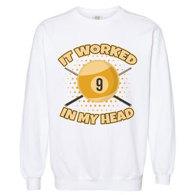 Funny It Worked At My Head Bad Shot 9 Ball Billiards Meaningful Gift Garment-Dyed Sweatshirt