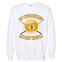 Funny It Worked At My Head Bad Shot 9 Ball Billiards Meaningful Gift Garment-Dyed Sweatshirt
