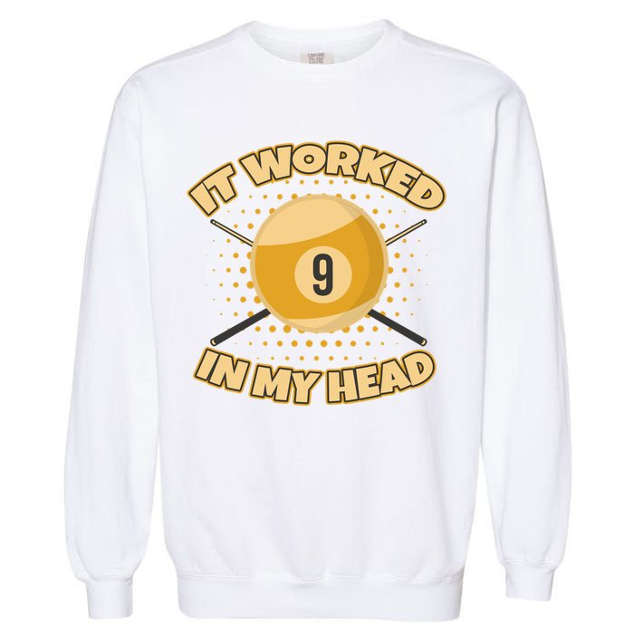 Funny It Worked At My Head Bad Shot 9 Ball Billiards Meaningful Gift Garment-Dyed Sweatshirt