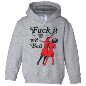 Fuck It We Ball Toddler Hoodie