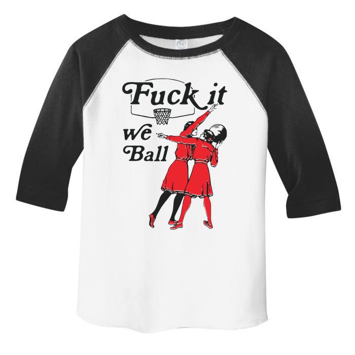 Fuck It We Ball Toddler Fine Jersey T-Shirt