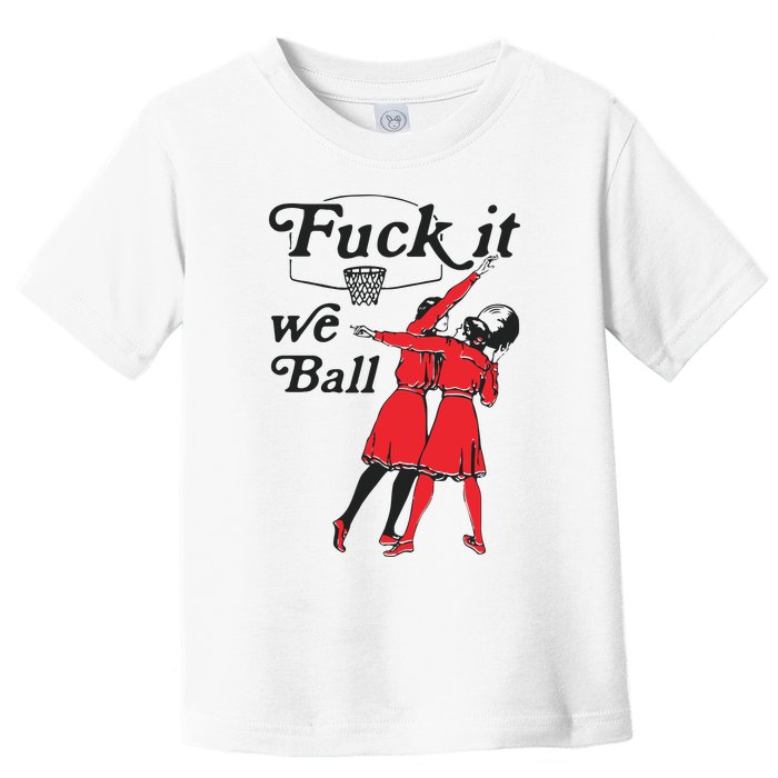 Fuck It We Ball Toddler T-Shirt