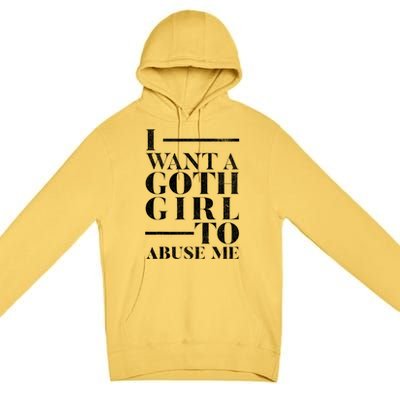 Funny I Want A Goth Girl To Abuse Me Premium Pullover Hoodie