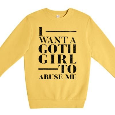 Funny I Want A Goth Girl To Abuse Me Premium Crewneck Sweatshirt