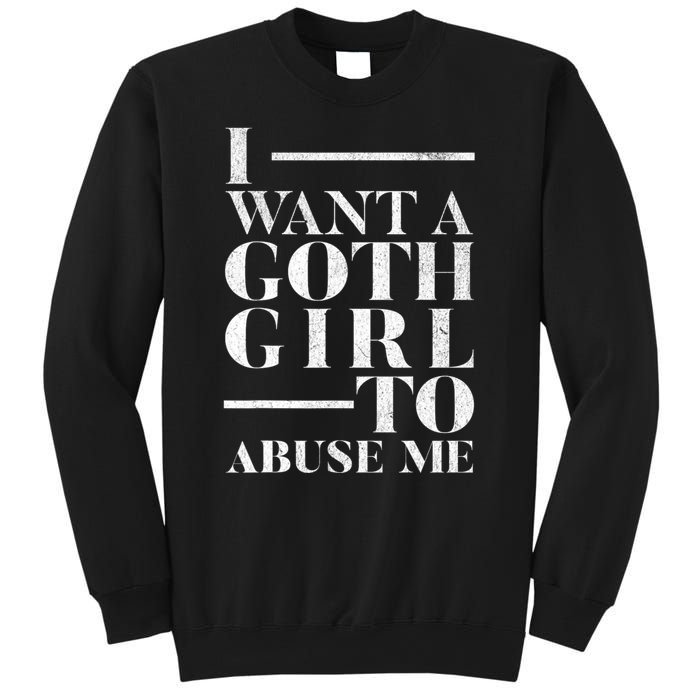 Funny I Want A Goth Girl To Abuse Me Sweatshirt