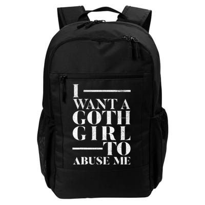 Funny I Want A Goth Girl To Abuse Me Daily Commute Backpack