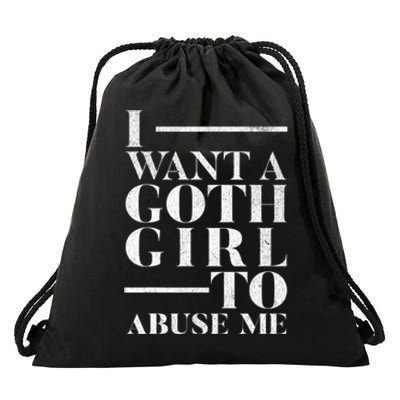 Funny I Want A Goth Girl To Abuse Me Drawstring Bag